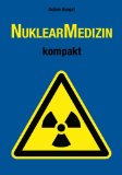  - Nuklearmedizin: Basiswissen und klinische Anwendung