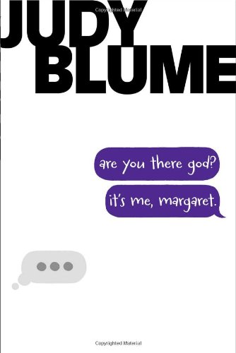 - Are You There God? It's Me, Margaret.