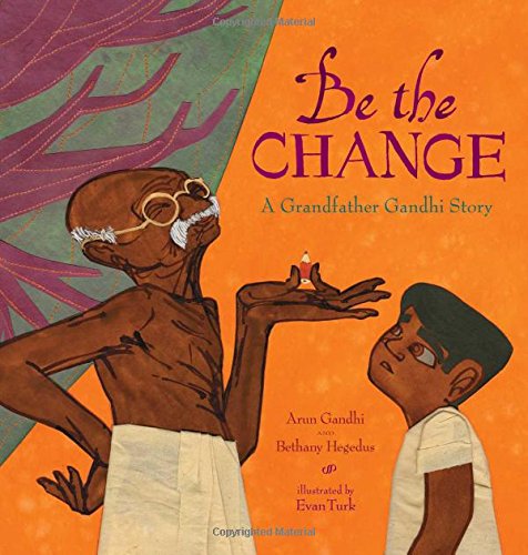 - Be the Change: A Grandfather Gandhi Story
