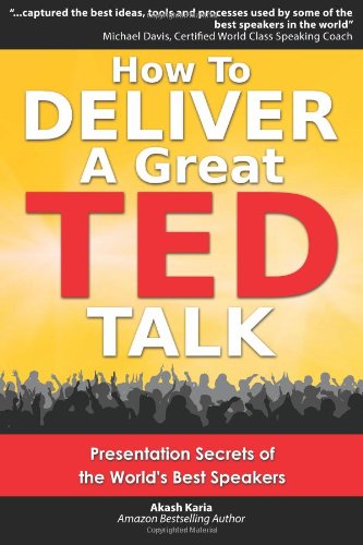 - How to Deliver a Great TED Talk: Presentation Secrets of the World's Best Speakers
