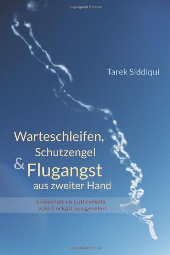 - Warteschleifen, Schutzengel & Flugangst aus zweiter Hand: Sicherheit im Luftverkehr vom Cockpit aus gesehen
