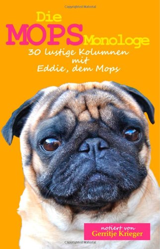  - Die Mops Monologe: 30 lustige Kolumnen mit Eddie, dem Mops