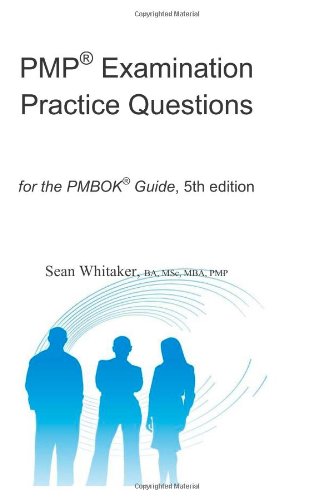  - PMP® Examination Practice Questions for the The PMBOK® Guide,5th edition.