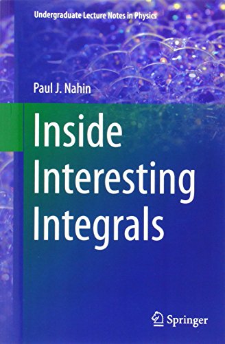 - Inside Interesting Integrals: A Collection of Sneaky Tricks, Sly Substitutions, and Numerous Other Stupendously Clever, Awesomely Wicked, and . . . (Undergraduate Lecture Notes in Physics)