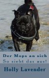  - Mops: Auswahl, Haltung, Erziehung, Beschäftigung (Praxiswissen Hund)