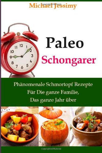  - Paleo Schongarer  Phänomenale Schmortopf Rezepte Für Die ganze Familie, Das ganze Jahr über: 3 (Ultimative Paleo Rezept Reihe)