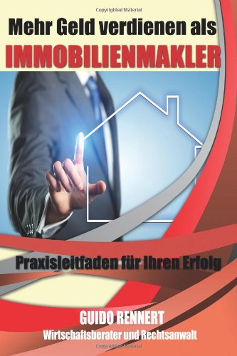 - Mehr Geld verdienen als Immobilienmakler: Praxisleitfaden fuer Ihren Erfolg