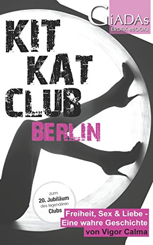 - KitKatClub Berlin: Freiheit, Sex & Liebe - Eine wahre Geschichte