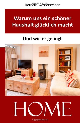  - Warum uns ein schöner Haushalt glücklich macht: Und wie er gelingt