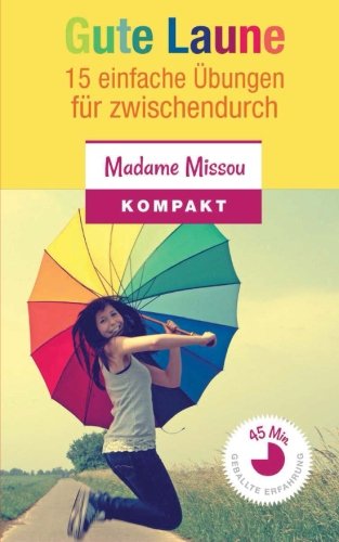  - Gute Laune: 15 einfache Übungen für zwischendurch + Die kleine Philosophie des Glücks