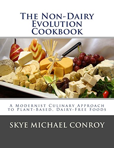  - The Non-Dairy Evolution Cookbook: A Modernist Culinary Approach to Plant-Based, Dairy Free Foods