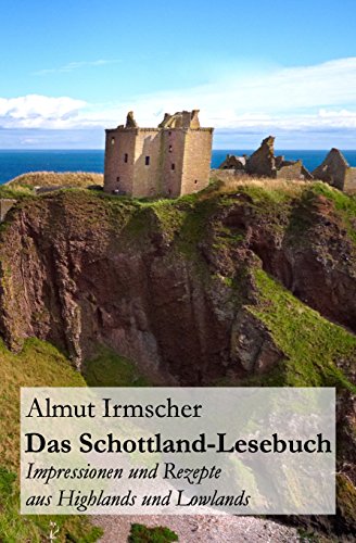 - Das Schottland-Lesebuch: Impressionen und Rezepte aus Highlands und Lowlands