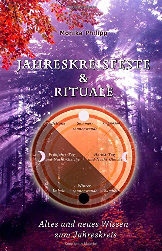  - Jahreskreisfeste & Rituale: Altes und neues Wissen zum Jahreskreis