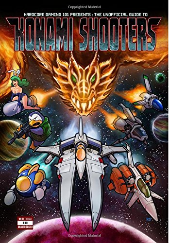  - Hardcore Gaming 101 Presents: The Unofficial Guide to Konami Shooters