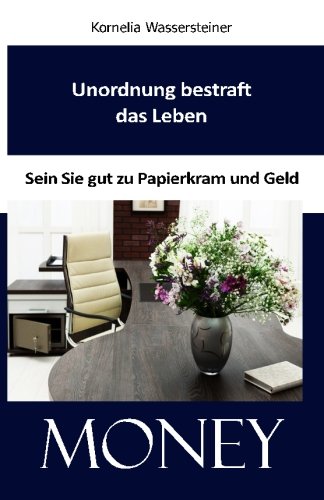  - Unordnung bestraft das Leben: Sein Sie gut zu Papierkram und Geld