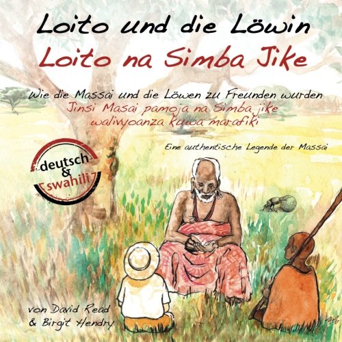  - Loito und die Löwin: Wie die Massai und die Löwen zu Freunden wurden (Massai-Legenden)