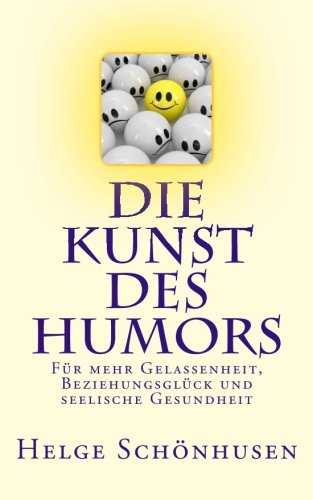 - Die Kunst des Humors: Für mehr Gelassenheit, Beziehungsglück und seelische Gesundheit (Eine Formel fürs Leben)