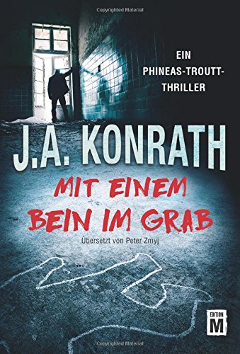 - Mit einem Bein im Grab (Ein Phineas-Troutt-Thriller, Band 1)