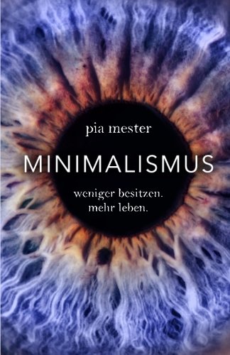  - Minimalismus: Weniger besitzen. Mehr leben.