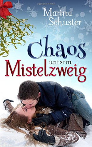 - Chaos unterm Mistelzweig: Liebesroman