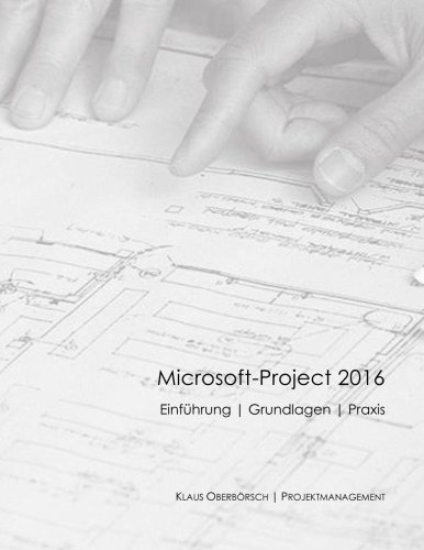 - Microsoft-Project 2016, Grundlagen und Praxis: Projektplanung mit Microsoft-Project