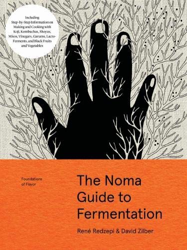  - Foundations of Flavor: The Noma Guide to Fermentation: Including Step-By-Step Information on Making and Cooking with: Koji, Kombuchas, Shoyus, Misos