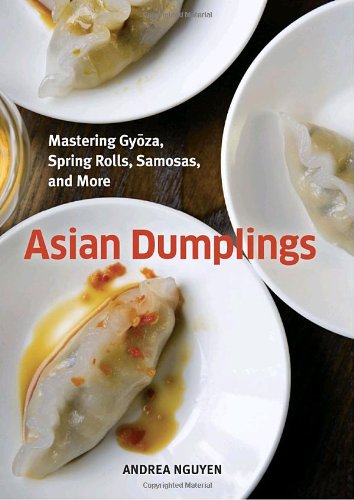  - Asian Dumplings: Mastering Gyoza, Spring Rolls, Samosas, and More