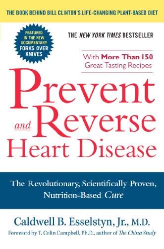  - Prevent and Reverse Heart Disease: The Revolutionary, Scientifically Proven, Nutrition-Based Cure