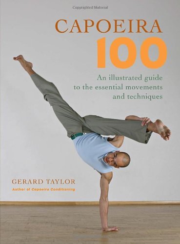 - Capoeira 100: An Illustrated Guide to the Essential Movements and Techniques
