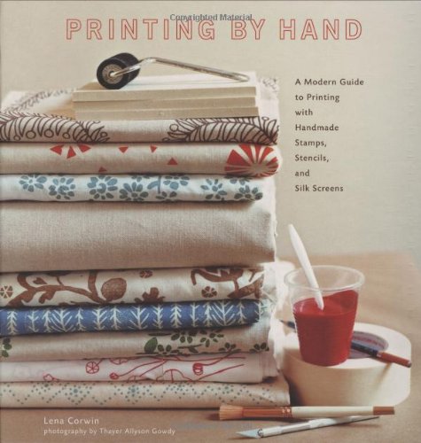  - Printing by Hand: A Modern Guide to Printing with Handmade Stamps, Stencils, and Silk Screens