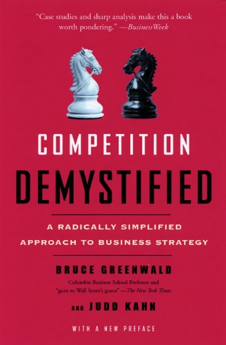  - Competition Demystified: A Radically Simplified Approach to Business Strategy