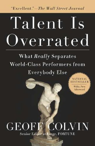  - Talent Is Overrated: What Really Separates World-Class Performers from EverybodyElse
