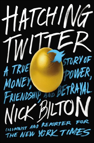 - Hatching Twitter: A True Story of Money, Power, Friendship, and Betrayal
