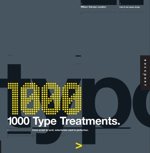  - 1,000 Type Treatments: From Script to Serif, Letterforms Used to Perfection