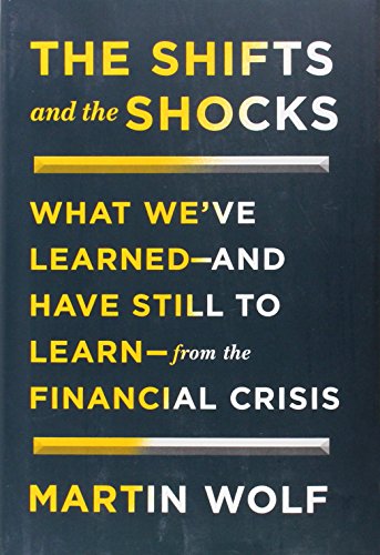 - The Shifts and the Shocks: What We've Learned--And Have Still to Learn--From the Financial Crisis