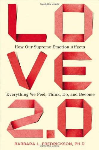  - Love 2.0: How Our Supreme Emotion Affects Everything We Feel, Think, Do, and Become