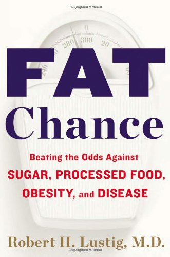 - Fat Chance: Beating the Odds Against Sugar, Processed Food, Obesity, and Disease