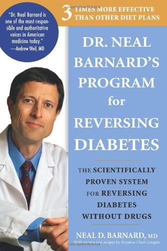  - Dr. Neal Barnard's Program for Reversing Diabetes: The Scientifically Proven System for Reversing Diabetes Without Drugs