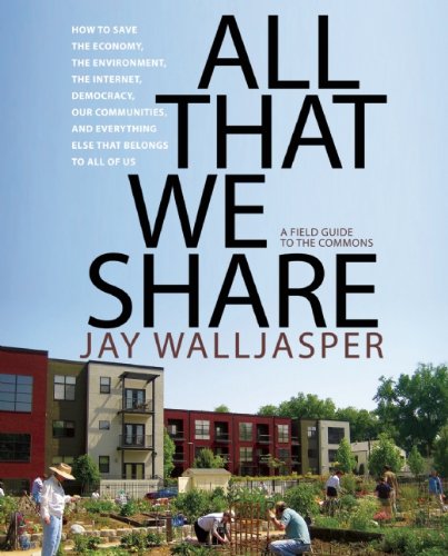 - All That We Share: How to Save the Economy, the Environment, the Internet, Democracy, Our Communities, and Everything Else That Belongs t