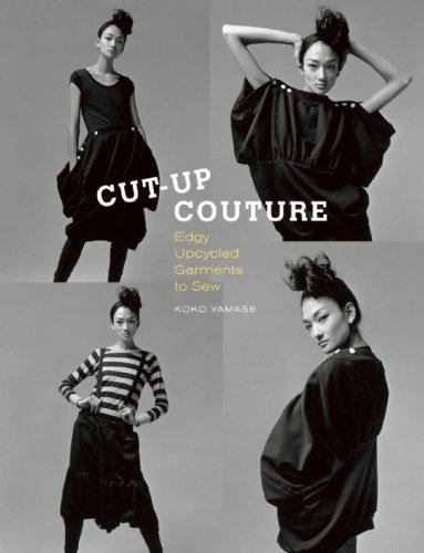  - Cut-Up Couture: Edgy Upcycled Garments to Sew