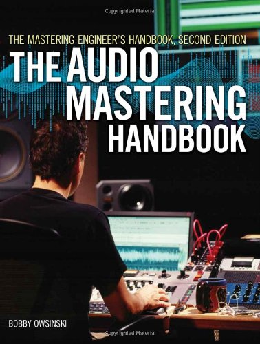  - The Mastering Engineer's Handbook: The Audio Mastering Handbook