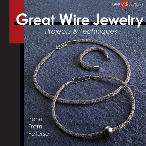  - Great Wire Jewelry: Projects & Techniques (Lark Jewelry)