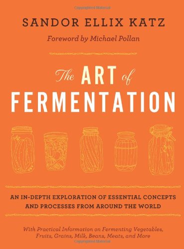 - The Art of Fermentation: An In-Depth Exploration of Essential Concepts and Processes from Around the World