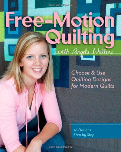  - Free-Motion Quilting with Angela Walters: Choose & Use Quilting Designs on Modern Quilts
