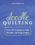  - Beginner's Guide to Free-Motion Quilting: Professional Quality Results on Your Home Machine: 50+ Visual Tutorials to Get You Started