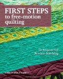  - Beginner's Guide to Free-Motion Quilting: Professional Quality Results on Your Home Machine: 50+ Visual Tutorials to Get You Started