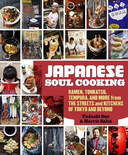  - Japanese Soul Cooking: Ramen, Tonkatsu, Tempura, and More from the Streets and Kitchens of Tokyo and Beyond
