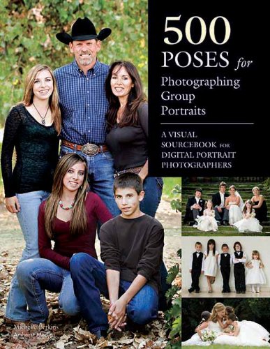 - 500 Poses for Photographing Group Portraits: A Visual Sourcebook for Digital Portrait Photographers