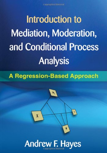 - Introduction to Mediation, Moderation, and Conditional Process Analysis: A Regression-Based Approach (Methodology in the Social Sciences)