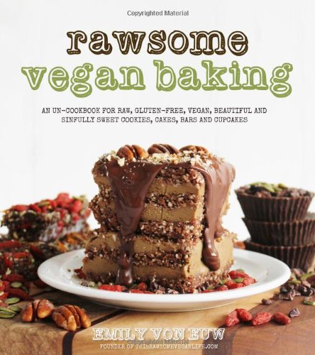  - Rawsome Vegan Baking: An Un-Cookbook for Raw, Gluten-Free, Vegan, Beautiful and Sinfully Sweet Cookies, Cakes, Bars and Cupcakes